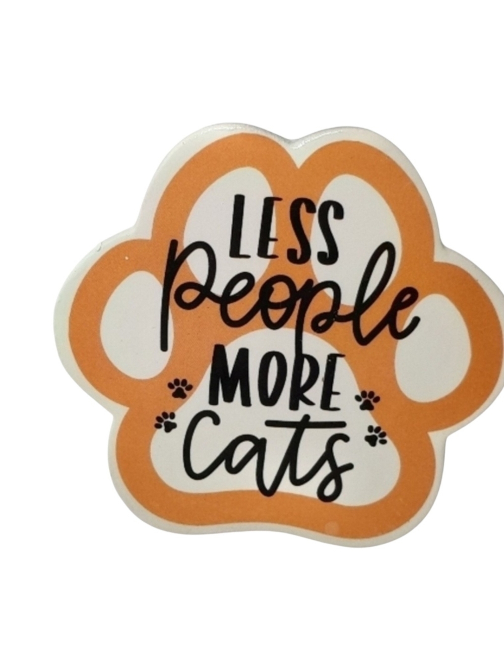 Cat Paw Magnet " Less People More Cats"